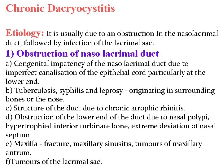 Chronic Dacryocystitis Etiology: It is usually due to an obstruction In the nasolacrimal duct,