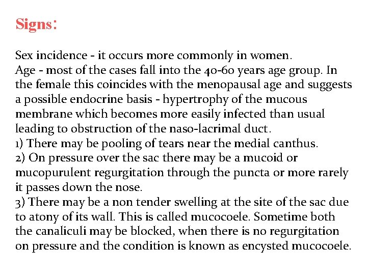 Signs: Sex incidence - it occurs more commonly in women. Age - most of
