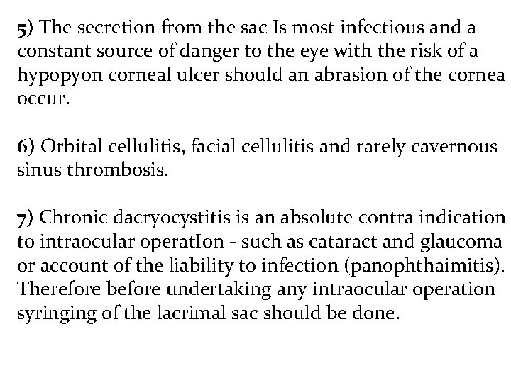 5) The secretion from the sac Is most infectious and a constant source of
