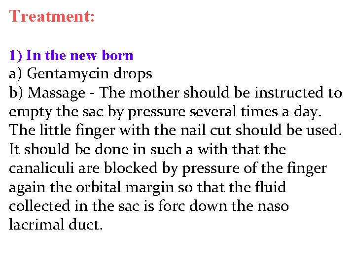 Treatment: 1) In the new born a) Gentamycin drops b) Massage - The mother