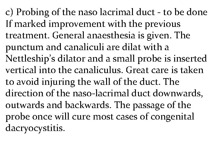 c) Probing of the naso lacrimal duct - to be done If marked improvement