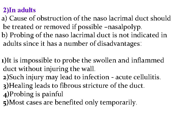 2)In adults a) Cause of obstruction of the naso lacrimal duct should be treated