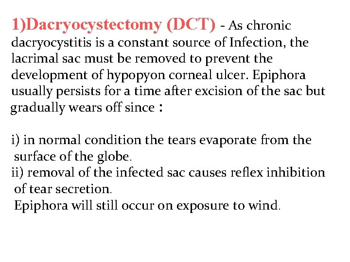 1)Dacryocystectomy (DCT) - As chronic dacryocystitis is a constant source of Infection, the lacrimal