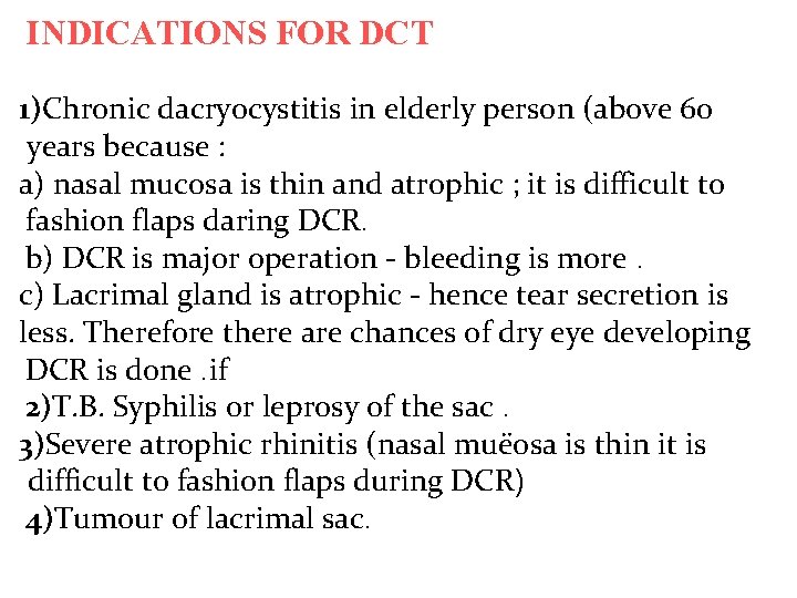 INDICATIONS FOR DCT 1)Chronic dacryocystitis in elderly person (above 60 years because : a)