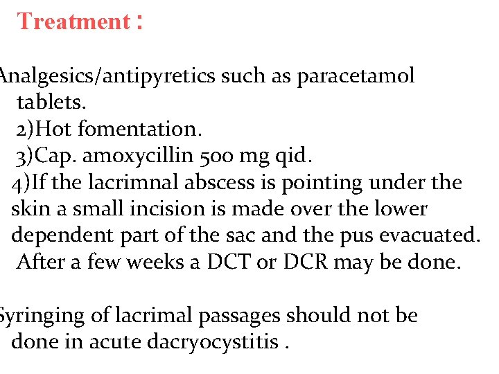 Treatment : Analgesics/antipyretics such as paracetamol tablets. 2)Hot fomentation. 3)Cap. amoxycillin 500 mg qid.