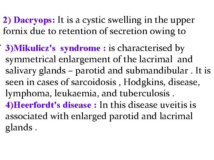 . 2) Dacryops: It is a cystic swelling in the upper fornix due to
