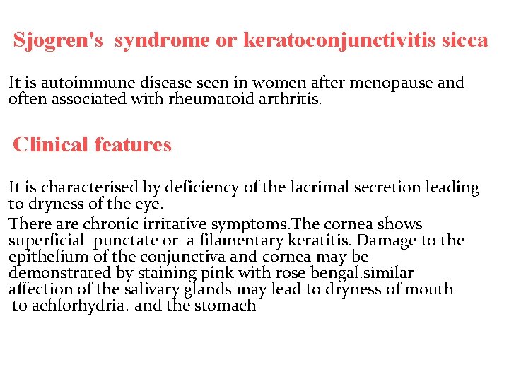 Sjogren's syndrome or keratoconjunctivitis sicca It is autoimmune disease seen in women after menopause