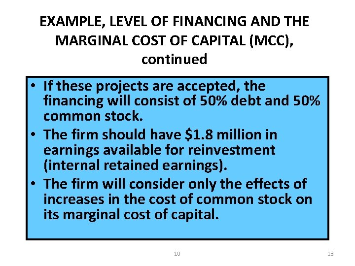 EXAMPLE, LEVEL OF FINANCING AND THE MARGINAL COST OF CAPITAL (MCC), continued • If