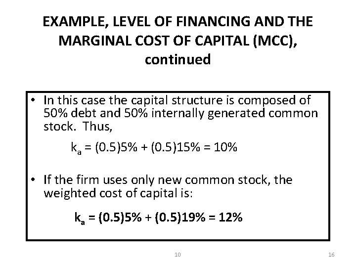 EXAMPLE, LEVEL OF FINANCING AND THE MARGINAL COST OF CAPITAL (MCC), continued • In