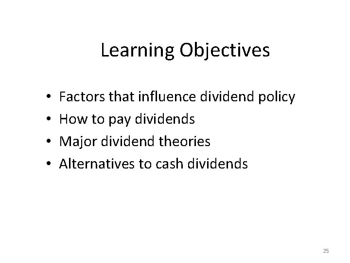 Learning Objectives • • Factors that influence dividend policy How to pay dividends Major
