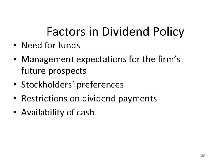 Factors in Dividend Policy • Need for funds • Management expectations for the firm’s