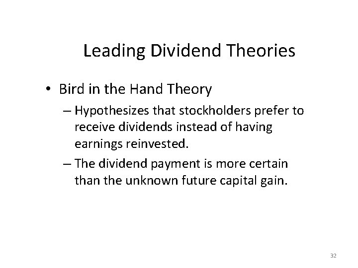 Leading Dividend Theories • Bird in the Hand Theory – Hypothesizes that stockholders prefer