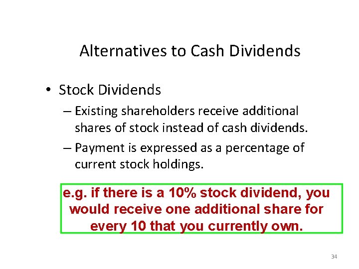 Alternatives to Cash Dividends • Stock Dividends – Existing shareholders receive additional shares of