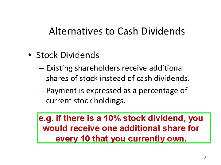 Alternatives to Cash Dividends • Stock Dividends – Existing shareholders receive additional shares of