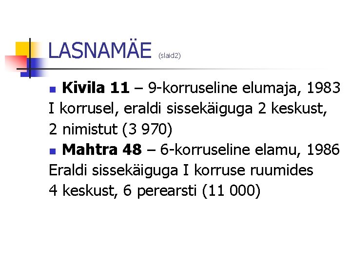 LASNAMÄE (slaid 2) Kivila 11 – 9 -korruseline elumaja, 1983 I korrusel, eraldi sissekäiguga