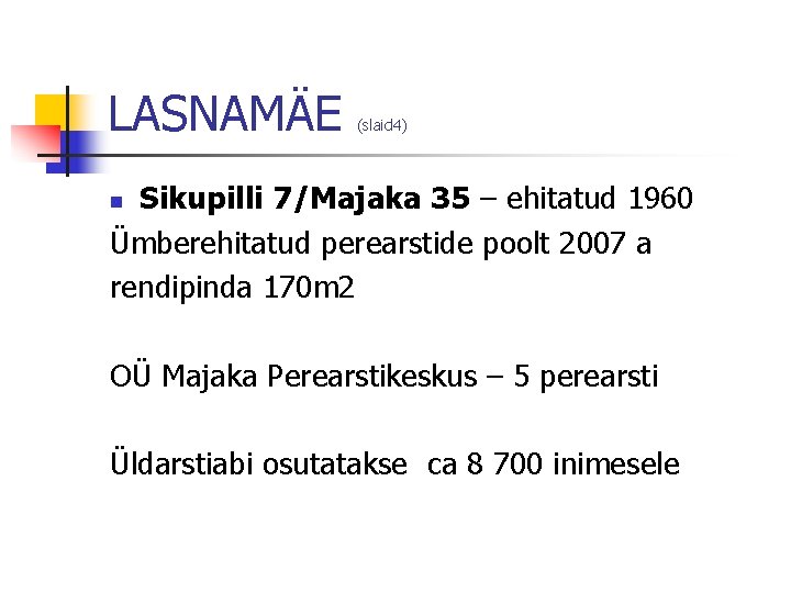 LASNAMÄE (slaid 4) Sikupilli 7/Majaka 35 – ehitatud 1960 Ümberehitatud perearstide poolt 2007 a