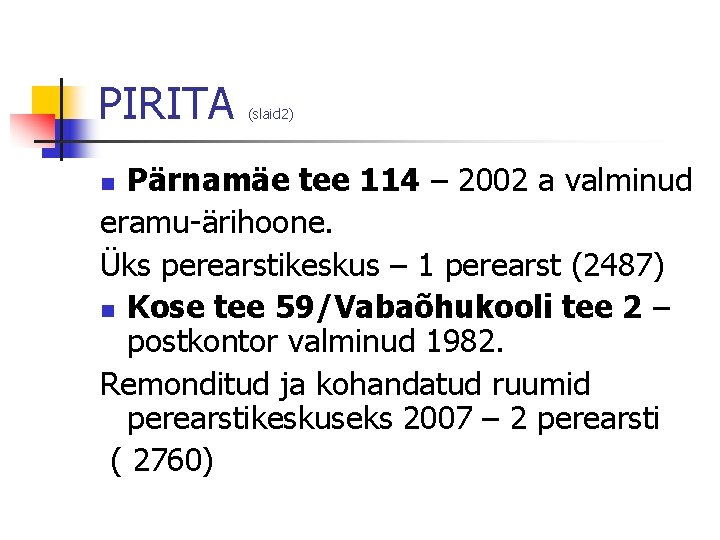 PIRITA (slaid 2) Pärnamäe tee 114 – 2002 a valminud eramu-ärihoone. Üks perearstikeskus –