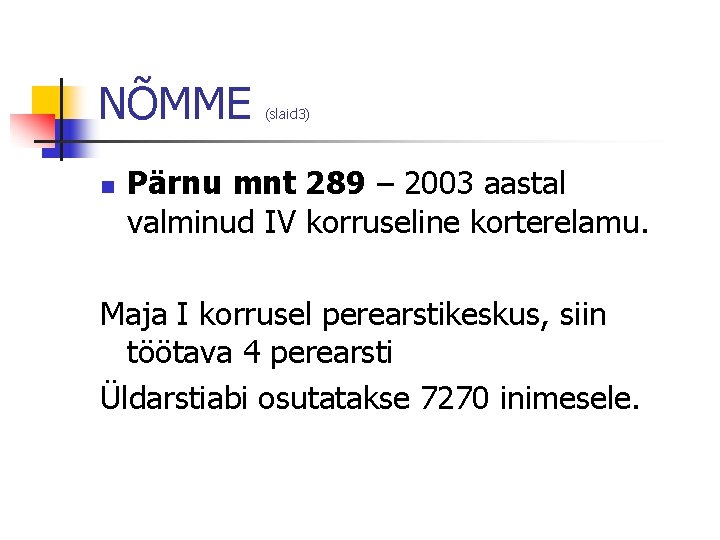 NÕMME n (slaid 3) Pärnu mnt 289 – 2003 aastal valminud IV korruseline korterelamu.