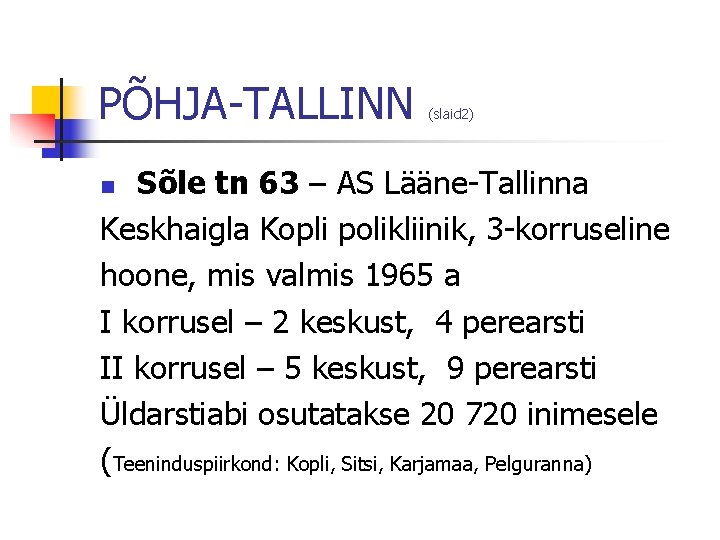 PÕHJA-TALLINN (slaid 2) Sõle tn 63 – AS Lääne-Tallinna Keskhaigla Kopli polikliinik, 3 -korruseline