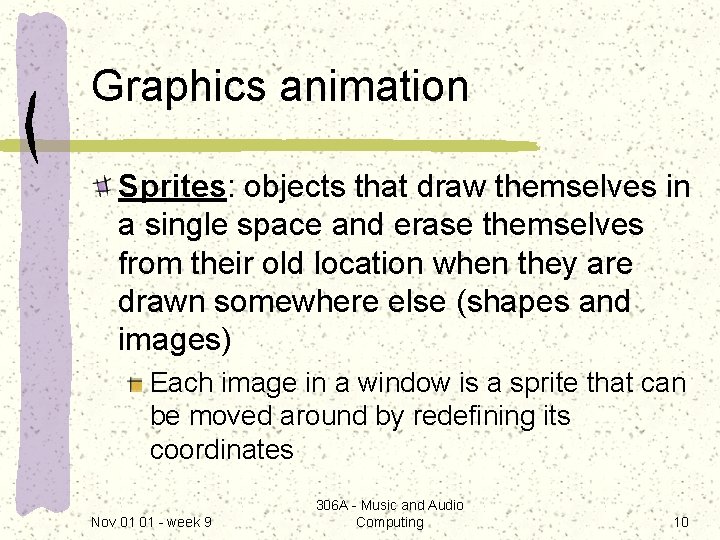 Graphics animation Sprites: objects that draw themselves in a single space and erase themselves