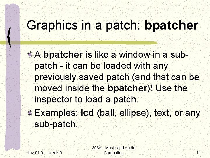 Graphics in a patch: bpatcher A bpatcher is like a window in a subpatch