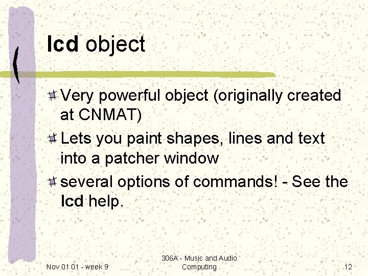 lcd object Very powerful object (originally created at CNMAT) Lets you paint shapes, lines