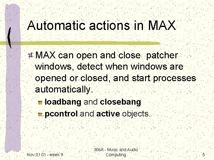 Automatic actions in MAX can open and close patcher windows, detect when windows are