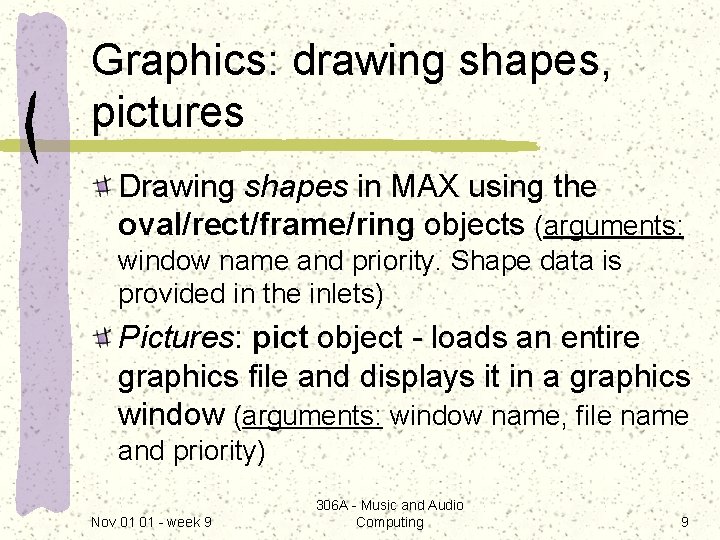 Graphics: drawing shapes, pictures Drawing shapes in MAX using the oval/rect/frame/ring objects (arguments: window