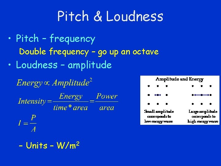 Pitch & Loudness • Pitch – frequency Double frequency – go up an octave