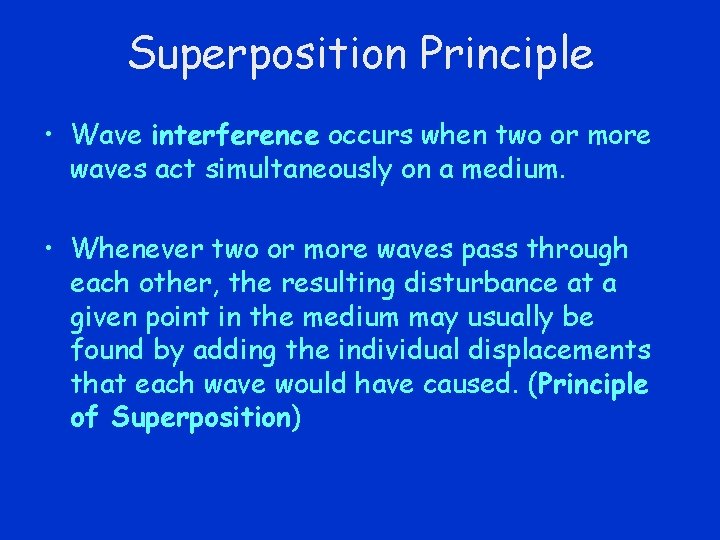 Superposition Principle • Wave interference occurs when two or more waves act simultaneously on