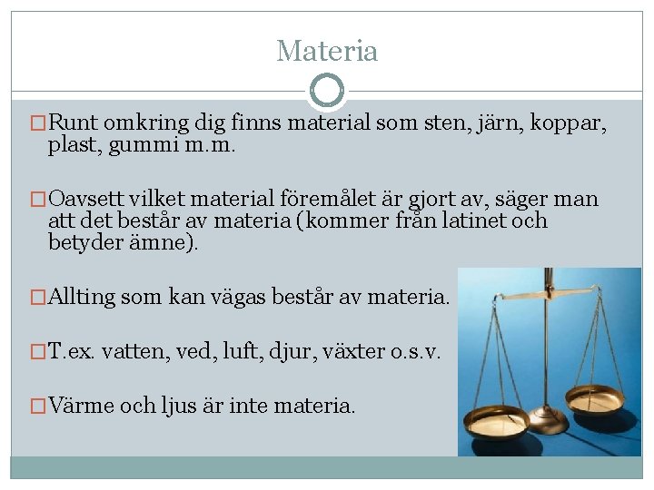 Materia �Runt omkring dig finns material som sten, järn, koppar, plast, gummi m. m.