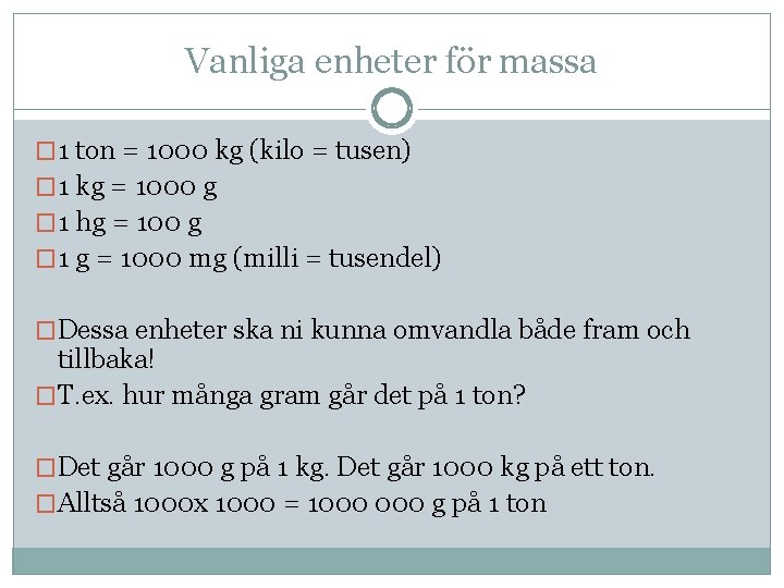 Vanliga enheter för massa � 1 ton = 1000 kg (kilo = tusen) �
