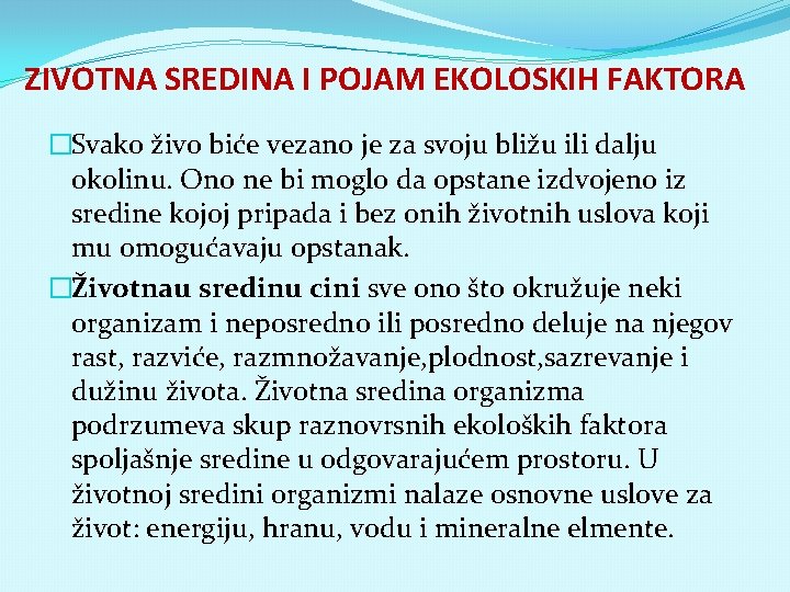 ZIVOTNA SREDINA I POJAM EKOLOSKIH FAKTORA �Svako živo biće vezano je za svoju bližu