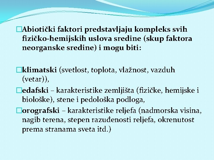 �Abiotički faktori predstavljaju kompleks svih fizičko-hemijskih uslova sredine (skup faktora neorganske sredine) i mogu