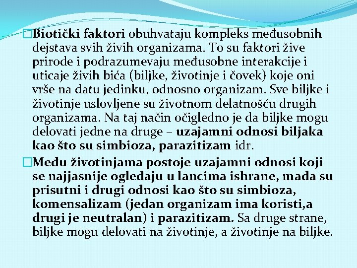 �Biotički faktori obuhvataju kompleks međusobnih dejstava svih živih organizama. To su faktori žive prirode