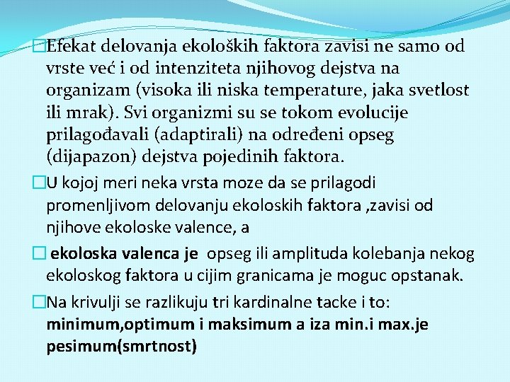 �Efekat delovanja ekoloških faktora zavisi ne samo od vrste već i od intenziteta njihovog
