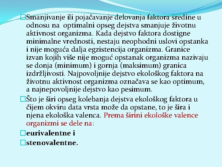 �Smanjivanje ili pojačavanje delovanja faktora sredine u odnosu na optimalni opseg dejstva smanjuje životnu