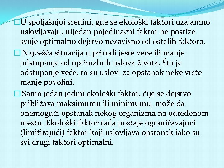 �U spoljašnjoj sredini, gde se ekološki faktori uzajamno uslovljavaju; nijedan pojedinačni faktor ne postiže