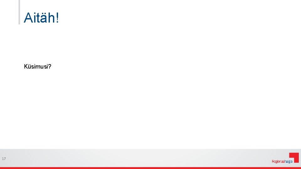 Aitäh! Küsimusi? 17 