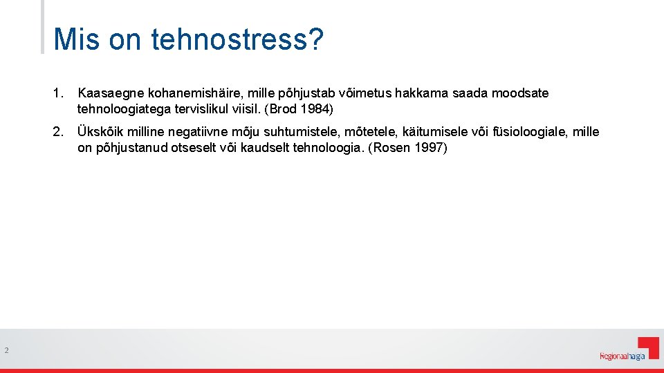 Mis on tehnostress? 2 1. Kaasaegne kohanemishäire, mille põhjustab võimetus hakkama saada moodsate tehnoloogiatega