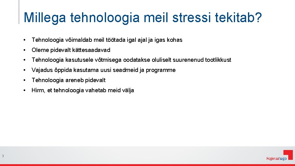 Millega tehnoloogia meil stressi tekitab? 3 • Tehnoloogia võimaldab meil töötada igal ajal ja