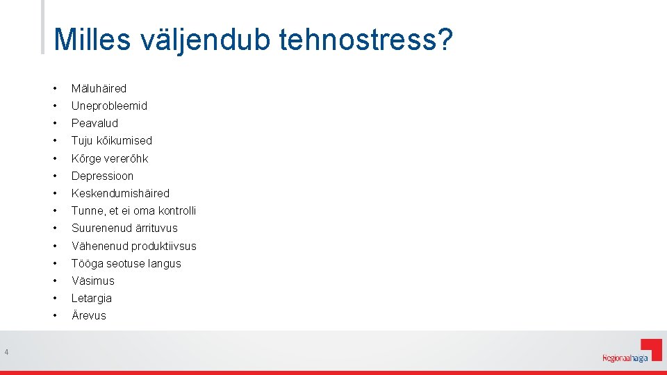 Milles väljendub tehnostress? 4 • Mäluhäired • Uneprobleemid • Peavalud • Tuju kõikumised •