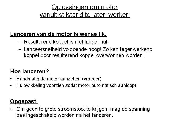 Oplossingen om motor vanuit stilstand te laten werken Lanceren van de motor is wenselijk.