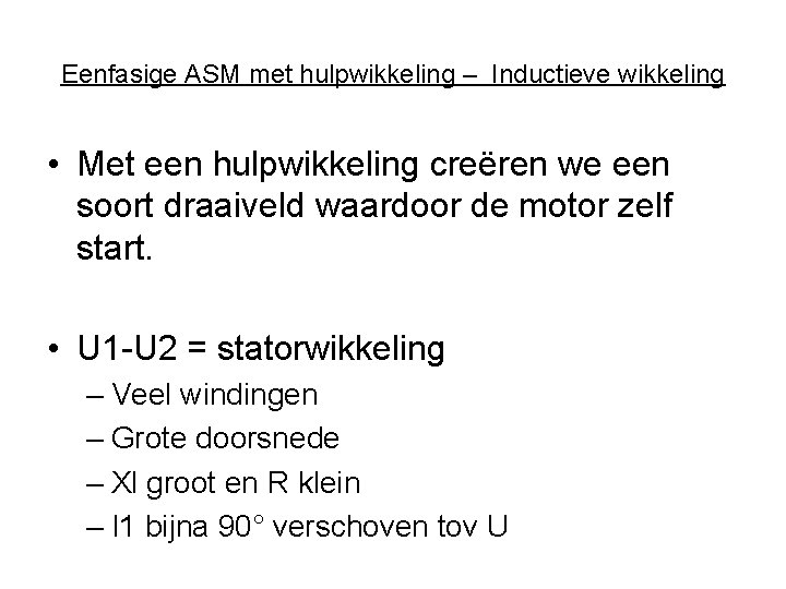 Eenfasige ASM met hulpwikkeling – Inductieve wikkeling • Met een hulpwikkeling creëren we een