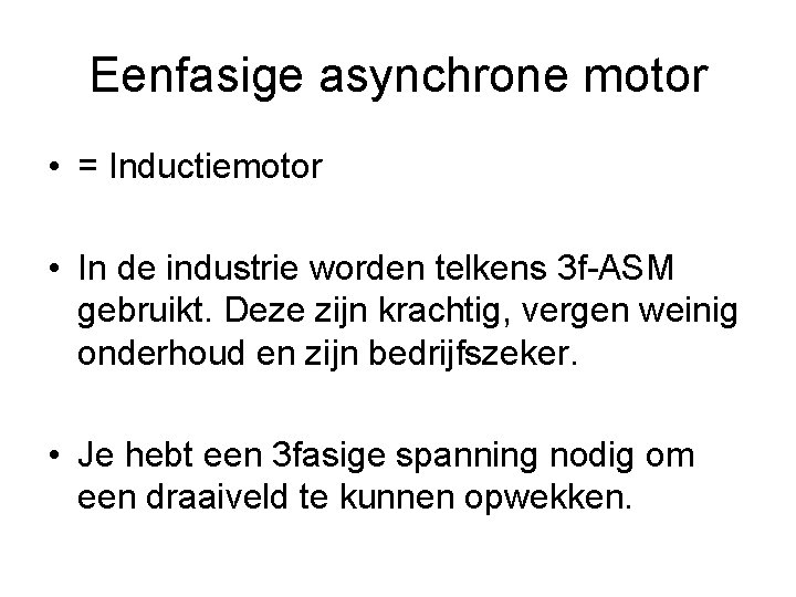 Eenfasige asynchrone motor • = Inductiemotor • In de industrie worden telkens 3 f-ASM