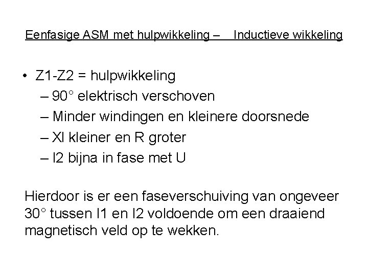 Eenfasige ASM met hulpwikkeling – Inductieve wikkeling • Z 1 -Z 2 = hulpwikkeling