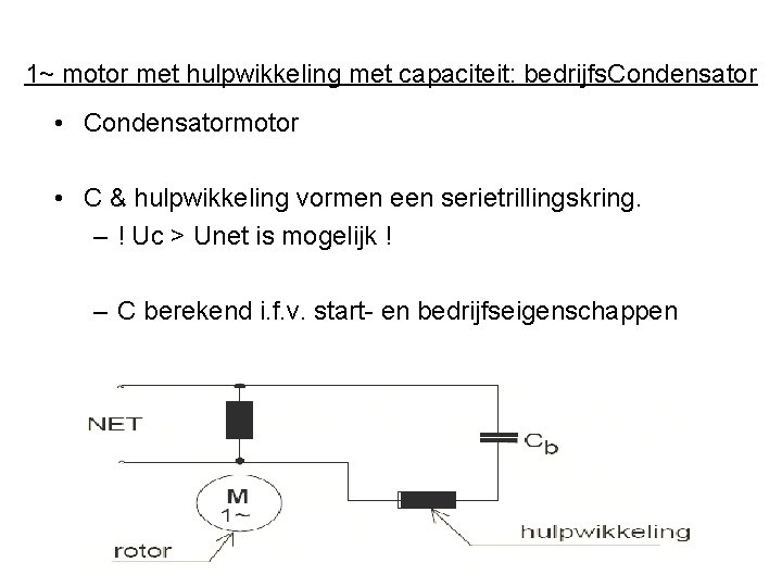 1~ motor met hulpwikkeling met capaciteit: bedrijfs. Condensator • Condensatormotor • C & hulpwikkeling