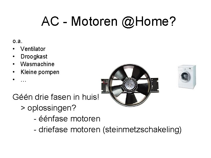 AC - Motoren @Home? o. a. • Ventilator • Droogkast • Wasmachine • Kleine