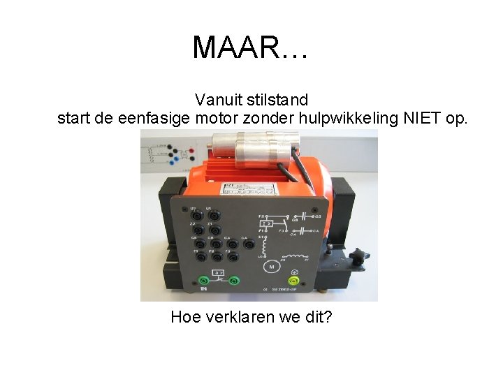 MAAR… Vanuit stilstand start de eenfasige motor zonder hulpwikkeling NIET op. Hoe verklaren we