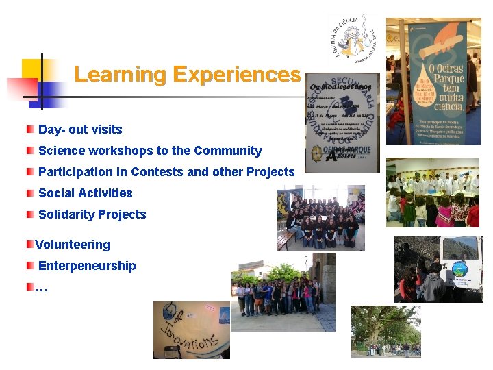 Learning Experiences Day- out visits Science workshops to the Community Participation in Contests and